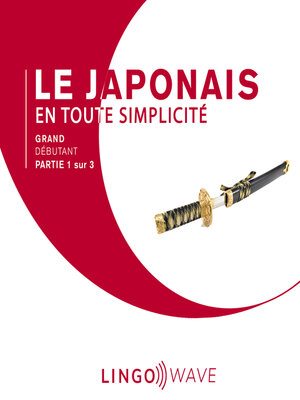 cover image of Le japonais en toute simplicité--Grand Débutant--Partie 1 sur 3